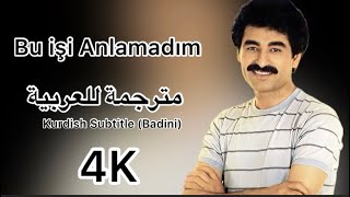 Ibrahim Tatlises - Bu işi Anlamadım - مترجم عربي - Kurdish Subtitle Badini