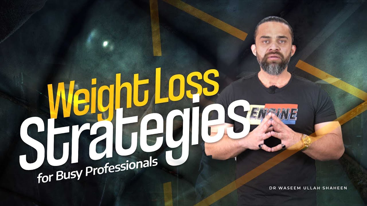 5 Easy Weight Loss Strategies for Busy Professionals  | Dr Waseem