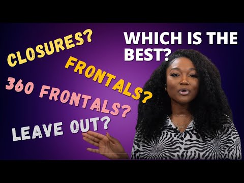 Closures, Frontals  360 Frontal, or Leave Out?