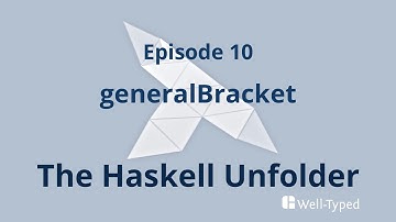 The Haskell Unfolder Episode 10: generalBracket