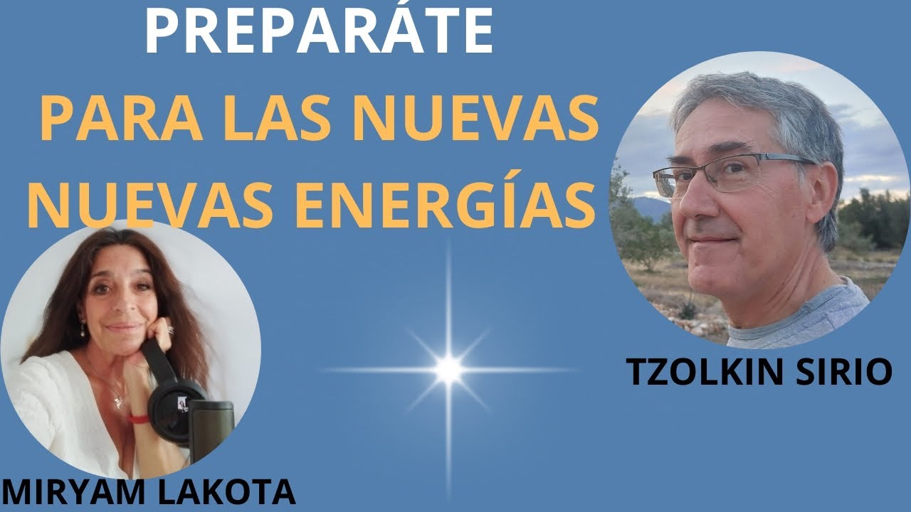 PREPÁRATE PARA LAS NUEVAS ENERGÍAS con TZOLKIN SIRIO