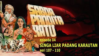 SABDA PANDITA RATU | Episode 04 - Singa Liar Padang Karautan-Seri- 107-110