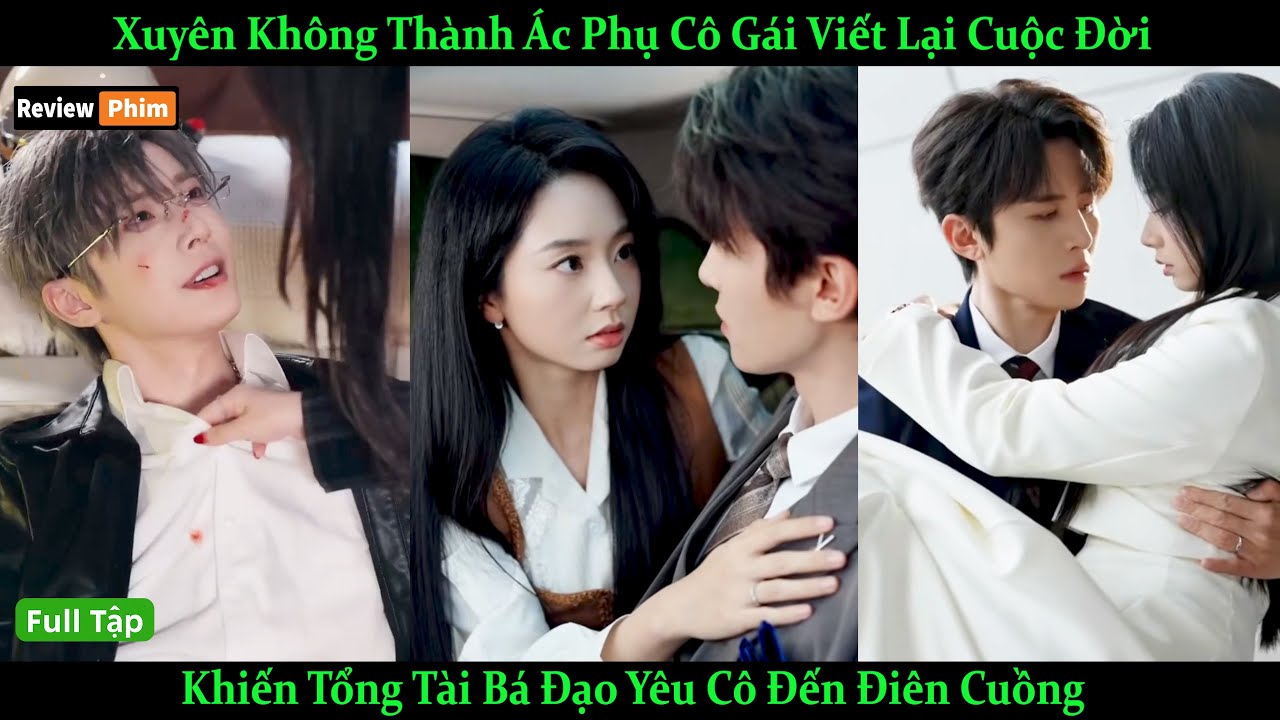 Xuyên Không Thành Ác Phụ Cô Gái Viết Lại Cuộc Đời Khiến Tổng Tài Bá Đạo Yêu Cô Đến Điên Cuồng