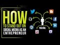 How to Stand Out on Social Media as an Entrepreneur