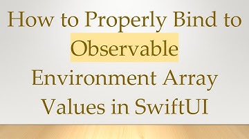 How to Properly Bind to Observable Environment Array Values in SwiftUI