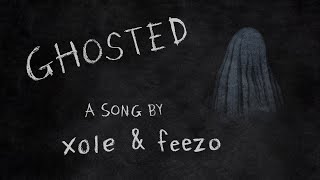 xole, feezo ~ ghosted {lyric video}