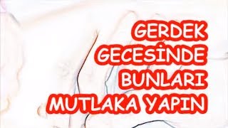 GERDEK GECESİNDE BUNLARI MUTLAKA YAPIN