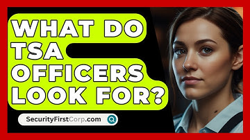 What Do TSA Officers Look For? - SecurityFirstCorp.com