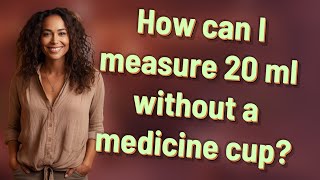How can I measure 20 ml without a medicine cup?
