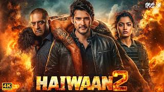 HAIWAAN 2 (Hindi Dubbed) Full Movie 2026 | Mahesh Babu & Rashmika Mandanna | New South Indian Movies