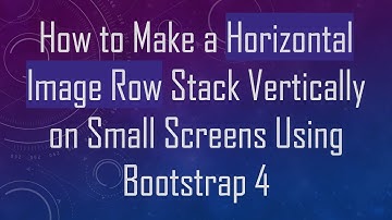 How to Make a Horizontal Image Row Stack Vertically on Small Screens Using Bootstrap 4