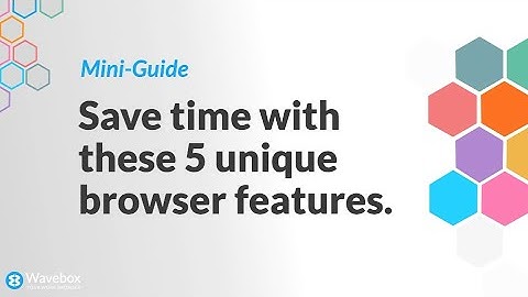 Save Time with 5 Unique Browser Features.