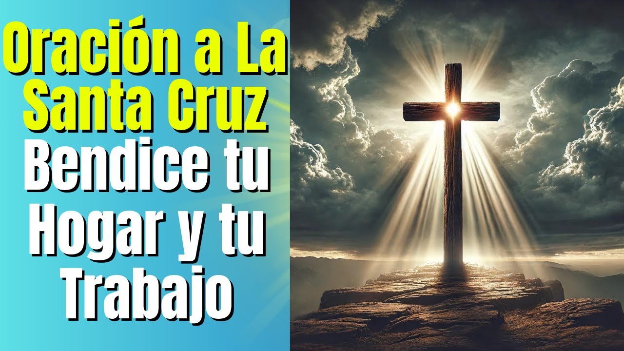 Oración a la Santa Cruz para Protección De tu Hogar y Bendiciones en el ...