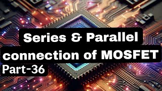 Series & Parallel Connection of MOSFET | Analog circuit/schematic/layout design tutorial @vlsiduniya