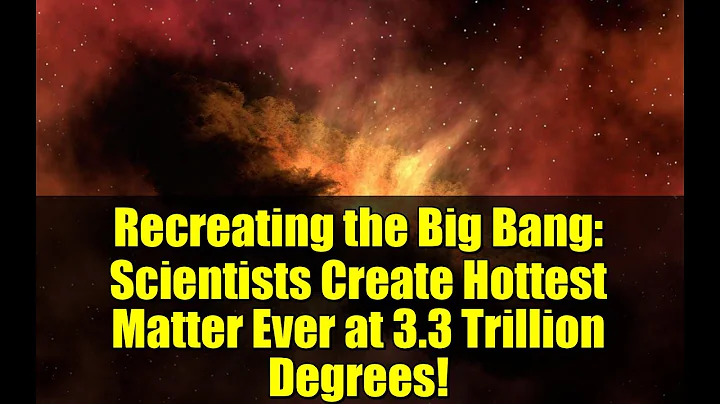 Recreating the Big Bang: Scientists Create Hottest Matter Ever at 3.3 Trillion Degrees!