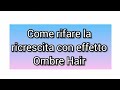 Come rifare la ricrescita con effetto l'ombre hair