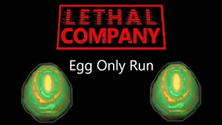 Lethal Company Egg Only Run