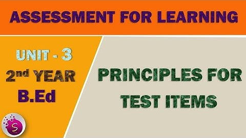 Principles for constructing test items / assessment for learning / unit 3 / 2nd year b.ed