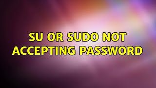 Su or sudo not accepting password (2 Solutions!!)