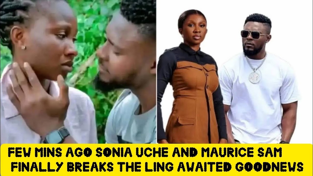 45 MINS AGO SONIA UCHE AND MAURICE SAM FINALLY BREAKS THE LONG AWAITED GOODNEWS