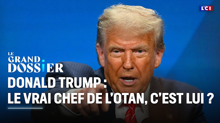 Le Grand Dossier – Donald Trump : Le vrai chef de l’OTAN, c’est lui ?｜LCI
