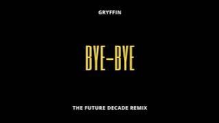 Gryffin- Bye Bye (The Future Decade Remix)