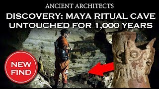 Discovery: Maya Ritual Cave Untouched for 1,000 Years | Ancient Architects