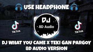 DJ WHAT YOU CAME X TEKI GAN PARGOY SANTUY VIRAL TIKTOK (Kelud Music) 8D Audio Version