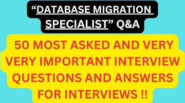 "Database Migration Specialist Q&A", 50 Most Asked Interview Q&A in DATABASE MIGRATION Interviews !!