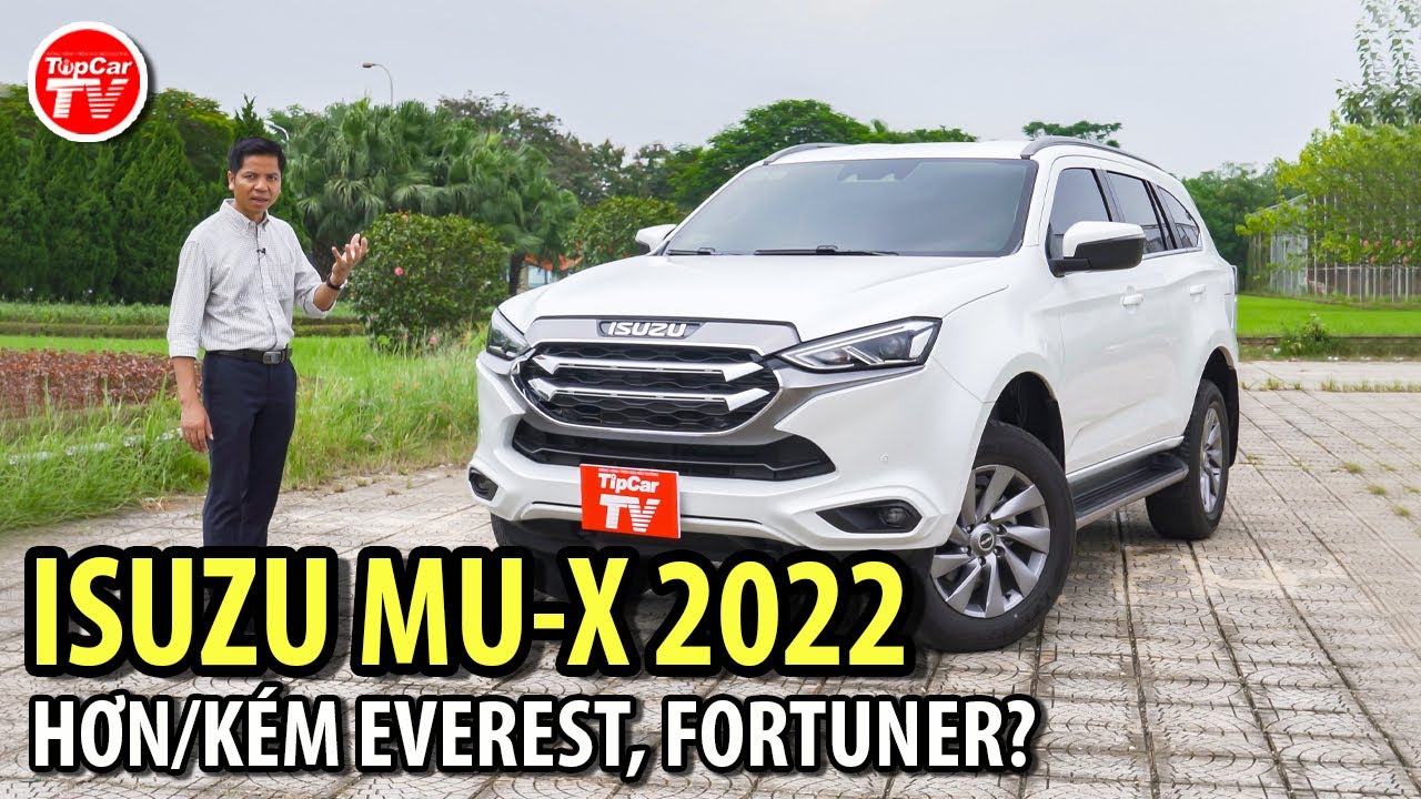 Đánh giá Isuzu Mu-X 2022 - Có gì ưu/nhược khi so với Everest, Fortuner và Pajero Sport? | TIPCAR TV