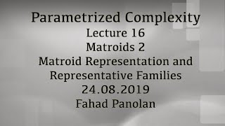 Lecture 16: Matroids 2 - Matroid Representation and Representative Families