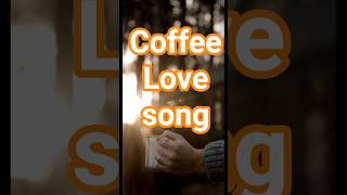 coffee love song : Coffe love