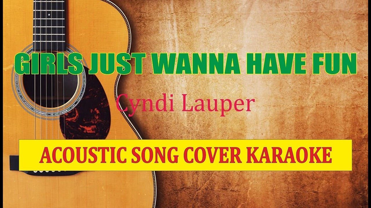 Cyndi Lauper - Girls Just Wanna Have Fun (Acoustic Karaoke)