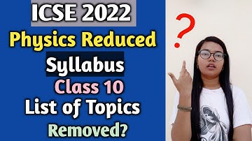 ICSE 2022 Physics Reduced Syllabus Class 10 | List of Topics Removed from the latest Syllabus