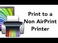 Print to A Non AirPrint Printer (UPDATED)