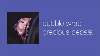 precious pepala - bubble wrap (slowed & reverb)