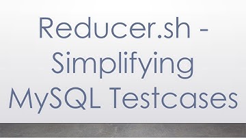 Reducer.sh - Simplifying MySQL Testcases
