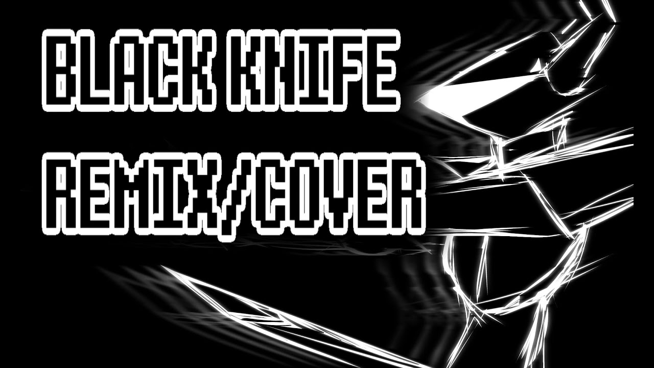 BLACK KNIFE  (REMIX / COVER)