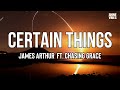 James Arthur - Certain Things (Lyrics)  ft. Chasing Grace| Something about you