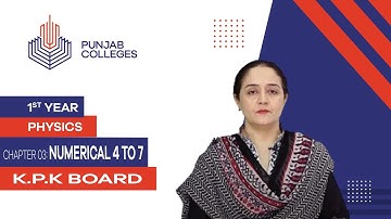 PGC lectures-Inter Part 1-KPK Board-Physics-Chapter 3-Numerical 4 To 7