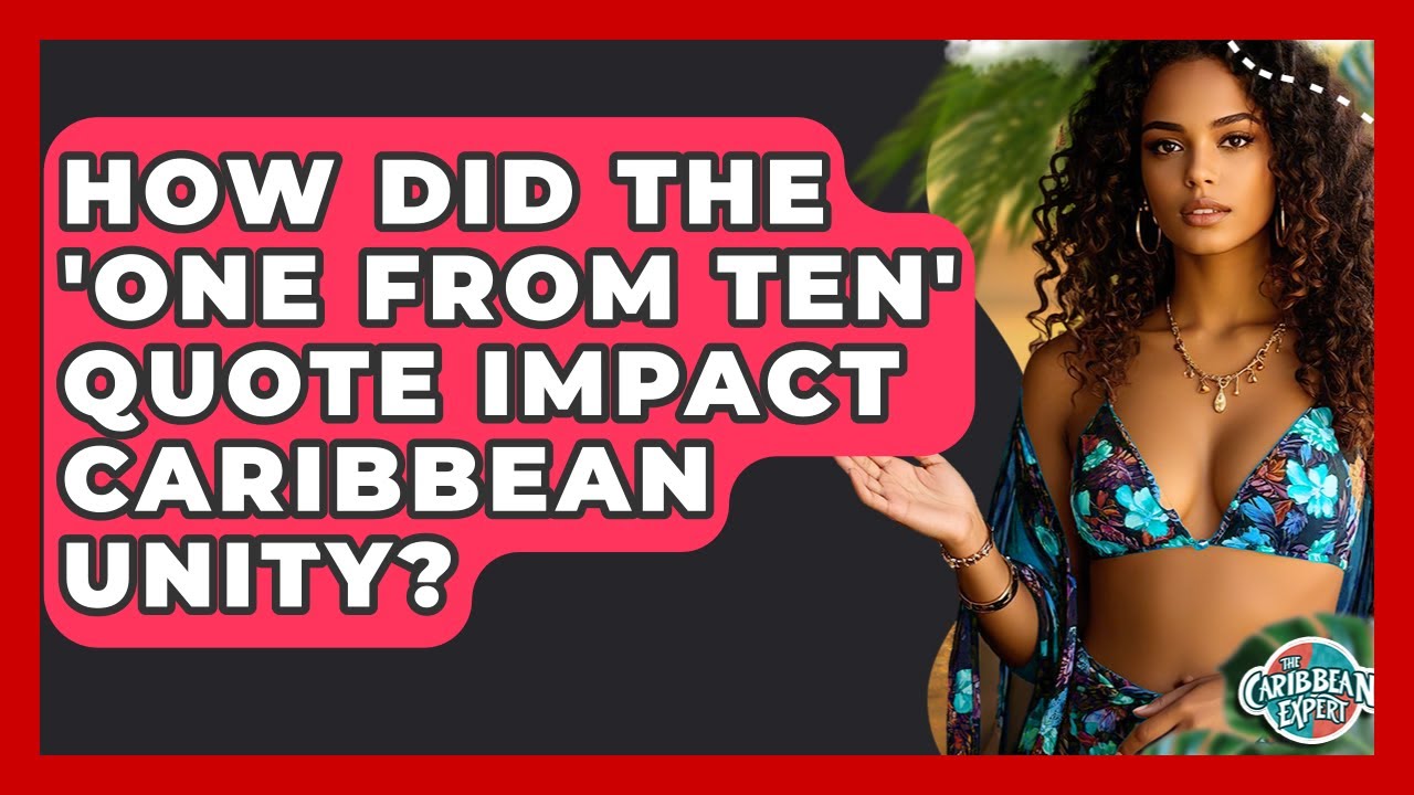 How Did The 'one From Ten' Quote Impact Caribbean Unity? - The Caribbean Expert