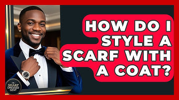 How Do I Style A Scarf With A Coat? - The Sharp Dressed Gent