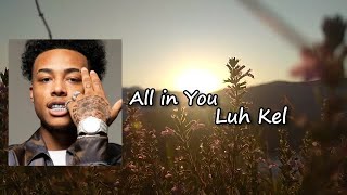 Luh Kel - All In You (Lyrics)