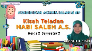PEMBELAJARAN PAI & BP | KISAH KETELADANAN NABI SALEH A.S., KELAS 2 SEMESTER 2
