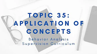 Application of Concepts | Supervision Curriculum Topic 35