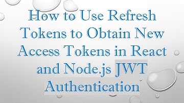 How to Use Refresh Tokens to Obtain New Access Tokens in React and Node.js JWT Authentication