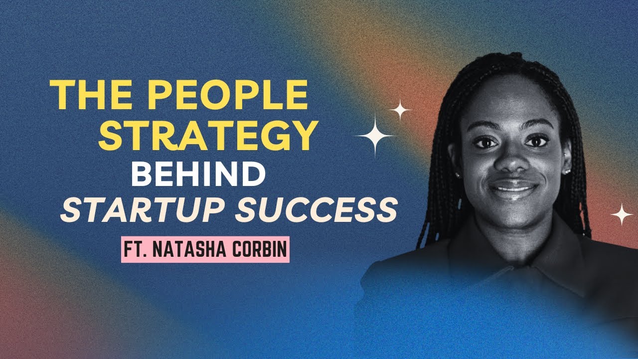 The People Strategy Behind Startup Success ft. Natasha Corbin