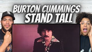 WHAT A VOICE!| FIRST TIME HEARING Burton Cummings -  Stand Tall REACTION