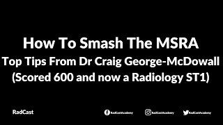 How To Smash The MSRA - Top Tips From Dr Craig George-McDowall (Scored 600 and now a Radiology ST1)