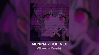 MENINA x COPINES [Slowed Reverb]